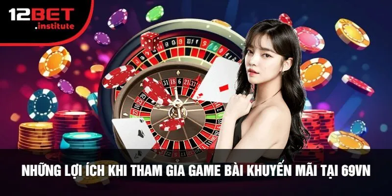 Những Lợi Ích Khi Tham Gia Game Bài Khuyến Mãi Tại 69vn